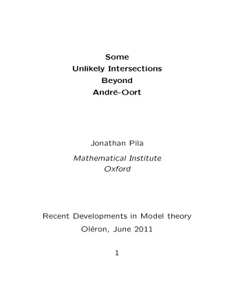 Some  Unlikely Intersections  Beyond  Andr  e-Oort  Jonathan Pila  Mathematical Institute  Oxford