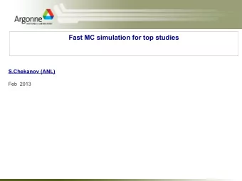 Fast MC simulation for top studies  S.Chekanov (ANL)  Feb  2013  Introduction    ~ 3 months ago