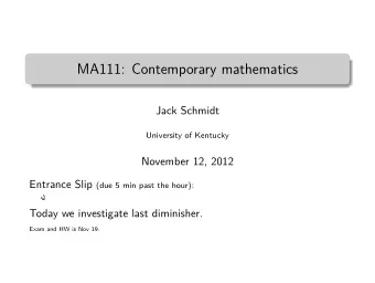 MA111: Contemporary mathematics  Jack Schmidt  University of Kentucky  November 12, 2012 Entrance