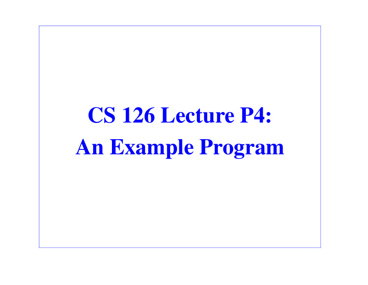 cs 126 lecture p4 an example program outline