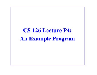 CS 126 Lecture P4:  An Example Program  Outline  Introduction  Program - Data structures -