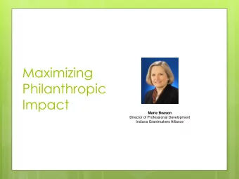 Maximizing  Philanthropic  Impact  Marie Beason  Director of Professional Development  Indiana