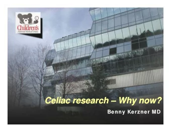 Celiac research  Why now?  Celiac research  Why now?  Benny Kerzner MD  Benny Kerzner MD