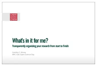 What's in it for me?  What's in it for me? Transparently organizing your research from start to fi
