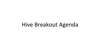 Hive Breakout Agenda  Administrative Items  Regarding logistics, NIH is happy with how things
