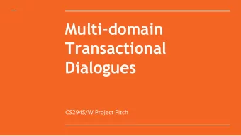 Dialogues  CS294S/W Project Pitch  Multi-Domain Dialogues   Multiple domains in the same