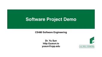 Software Project Demo  CS480 Software Engineering  Dr. Yu Sun  http://yusun.io  yusun@cpp.edu