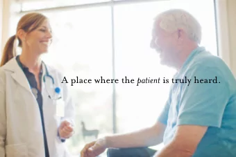 A place where the patient is truly heard. A focus on care. The highest level of expertise.
