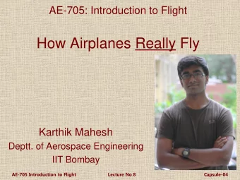 How Airplanes Really Fly  Karthik Mahesh  Deptt. of Aerospace Engineering  IIT Bombay  AE-705