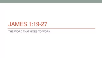 JAMES 1:19-27  THE WORD THAT GOES TO WORK  James 1:1-18- Background  Consider it pure joy my
