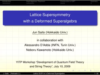 Lattice Supersymmetry  with a Deformed Superalgebra  Jun Saito (Hokkaido Univ.)  in collaboration
