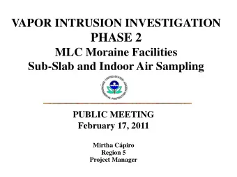 PHASE 2  MLC Moraine Facilities  Sub-Slab and Indoor Air Sampling  PUBLIC MEETING  February 17,
