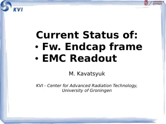 Current Status of:  Fw. Endcap frame  EMC Readout  M. Kavatsyuk  KVI - Center for Advanced