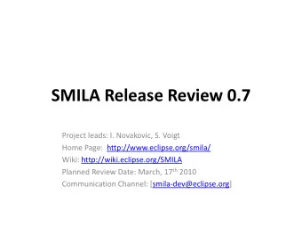 SMILA Release Review 0.7  Project leads: I. Novakovic, S. Voigt  Home Page: