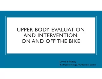 UPPER BODY EVALUATION  AND INTERVENTION:  ON AND OFF THE BIKE  Dr Wendy Holliday  BSc Physical