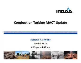 Combustion Turbine MACT Update  Sandra Y. Snyder  June 5, 2018  4:15 pm  4:45 pm  Turbine NESHAP