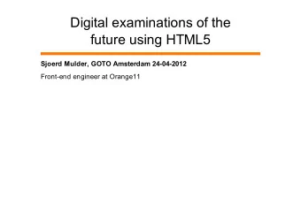 Digital examinations of the  future using HTML5  Sjoerd Mulder, GOTO Amsterdam 24-04-2012