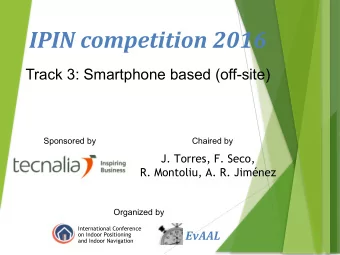 IPIN competition 2016  Track 3: Smartphone based (off-site)  Sponsored by  Chaired by  J. Torres,