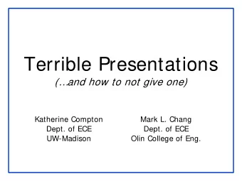 Terrible Presentations  (and how to not give one)  Katherine Compton  Mark L. Chang  Dept. of