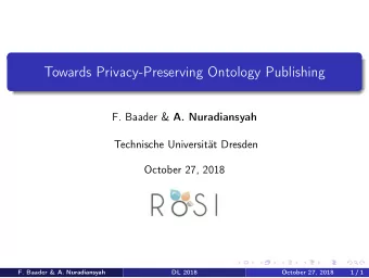 Towards Privacy-Preserving Ontology Publishing F. Baader &amp; A. Nuradiansyah  Technische