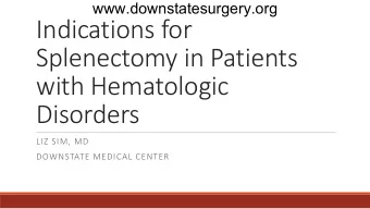 Indications for  Splenectomy in Patients  with Hematologic  Disorders  LIZ SIM, MD  DOWNSTATE