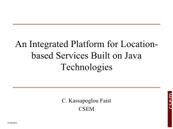 An Integrated Platform for Location-  based Services Built on Java  Technologies  C. Kassapoglou