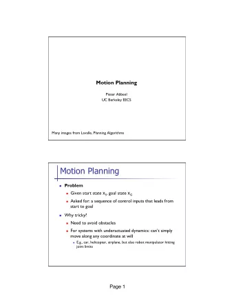 Motion Planning n Problem n Given start state x S , goal state x G n Asked for: a sequence