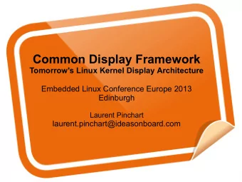 Common Display Framework  Tomorrow's Linux Kernel Display Architecture  Embedded Linux Conference