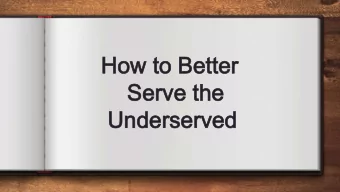 How to Better  How to Better  Serve the  Serve the  Underserved  Underserved  Presenters