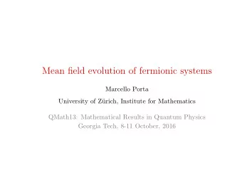 Mean field evolution of fermionic systems  Marcello Porta  University of Z  urich, Institute for