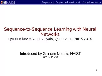 Sequence-to-Sequence Learning with Neural  Networks  Ilya Sutskever, Oriol Vinyals, Quoc V. Le,