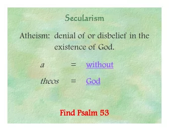 Secularism  Secularism  Secularism  Secularism  Atheism:  denial of or disbelief in the  existence