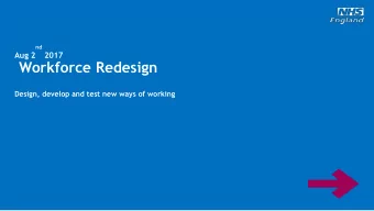 nd  Aug 2 2017  Workforce Redesign  Design, develop and test new ways of