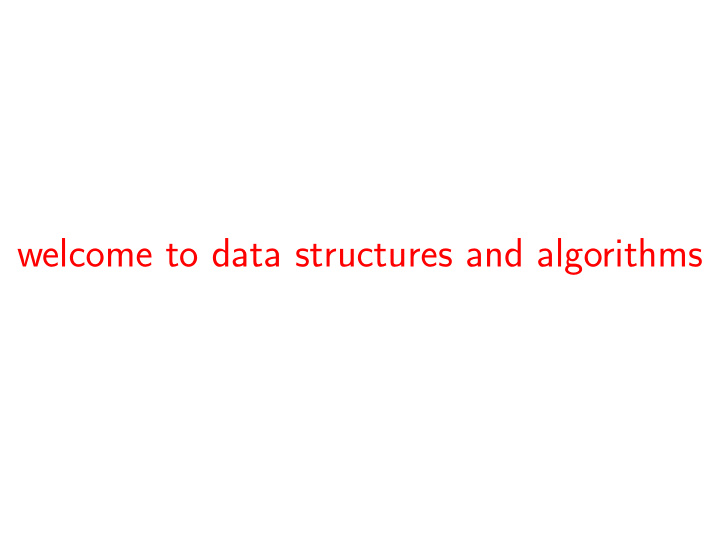 welcome to data structures and algorithms data structures