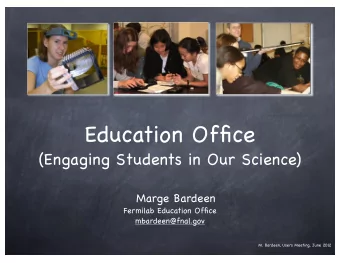 Education Office  (Engaging Students in Our Science)  Marge Bardeen  Fermilab Education Office