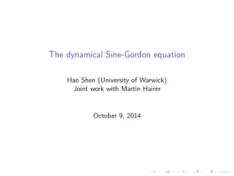The dynamical Sine-Gordon equation  Hao Shen (University of Warwick)  Joint work with Martin Hairer