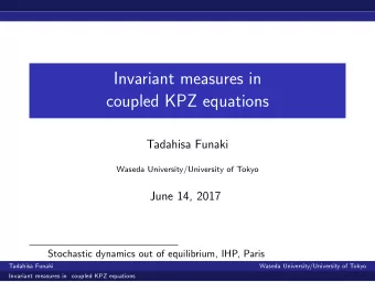 Invariant measures in  coupled KPZ equations  Tadahisa Funaki  Waseda University/University of