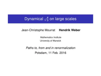3 on large scales  Jean-Christophe Mourrat  Hendrik Weber  Mathematics Institute  University of