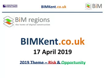 BIMKent.co.uk  17 April 2019 2019 Theme  Risk &amp; Opportunity  BIMKent.co.uk  Meeting Agenda