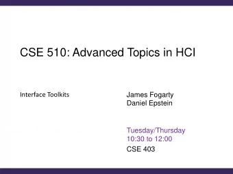 CSE 510: Advanced Topics in HCI  Interface Toolkits  James Fogarty  Daniel Epstein