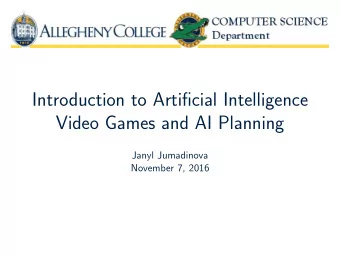 Introduction to Artificial Intelligence  Video Games and AI Planning  Janyl Jumadinova  November 7,