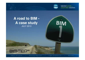 A road to BIM -  A case study  JULY 2013  1  Where we started 2D only 25 drafters  Where we are now