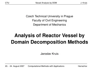 Analysis of Reactor Vessel by  Domain Decomposition Methods  Jaroslav Kruis  20. - 24. August 2007
