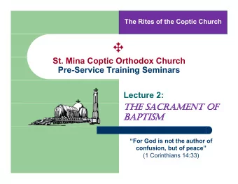 &amp;  St. Mina Coptic Orthodox Church  Pre-Service Training Seminars  Lecture 2:  THE SACRAMENT OF