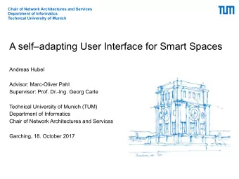 A selfadapting User Interface for Smart Spaces  Andreas Hubel  Advisor: Marc-Oliver Pahl