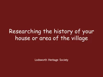 Researching the history of your  house or area of the village  Lo  Lodsw  sworth  orth Heritage