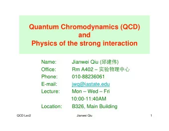 Quantum Chromodynamics (QCD)  and Physics of the strong interaction Jianwei Qiu (  )