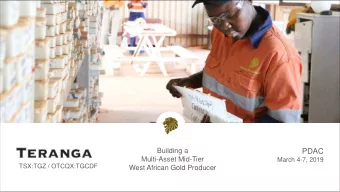 PDAC  Multi-Asset Mid-Tier  March 4-7, 2019  TSX:TGZ / OTCQX:TGCDF  West African Gold Producer