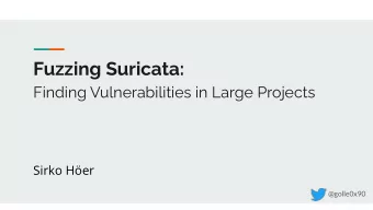 Fuzzing Suricata: Finding Vulnerabilities in Large Projects  Sirko Her  @golle0x90  1  Fuzzing