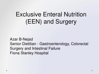 Exclusive Enteral Nutrition  (EEN) and Surgery  Azar B-Nejad  Senior Dietitian - Gastroenterology,